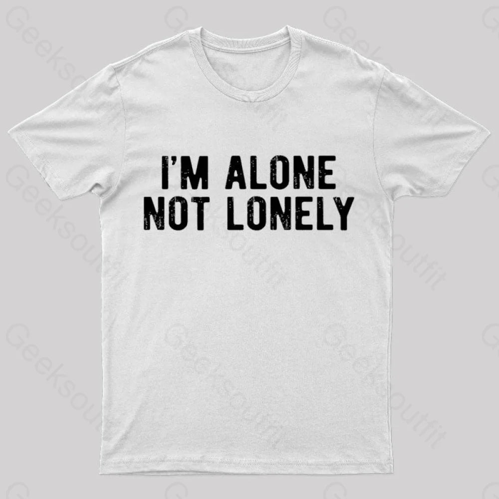 I Am Alone Not Lonely Geek T-Shirt White / S