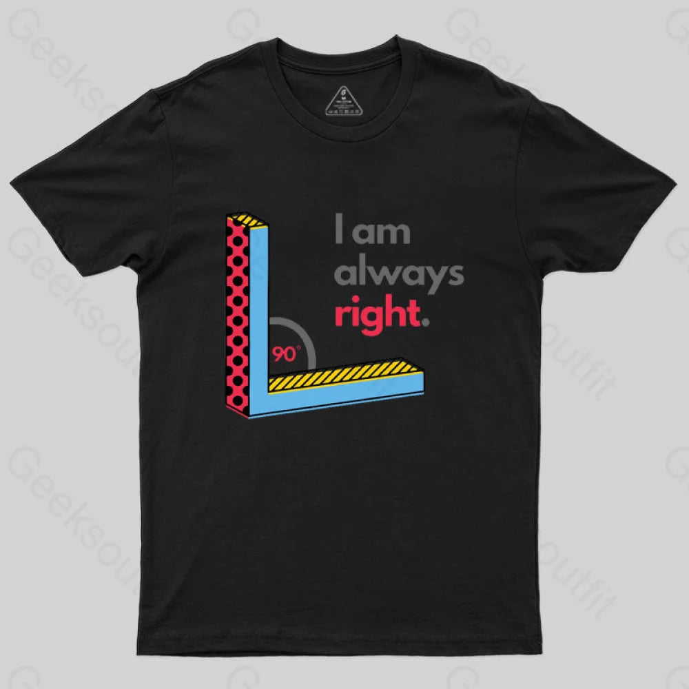 I Am Always Right Funny Math T-Shirt Black / S