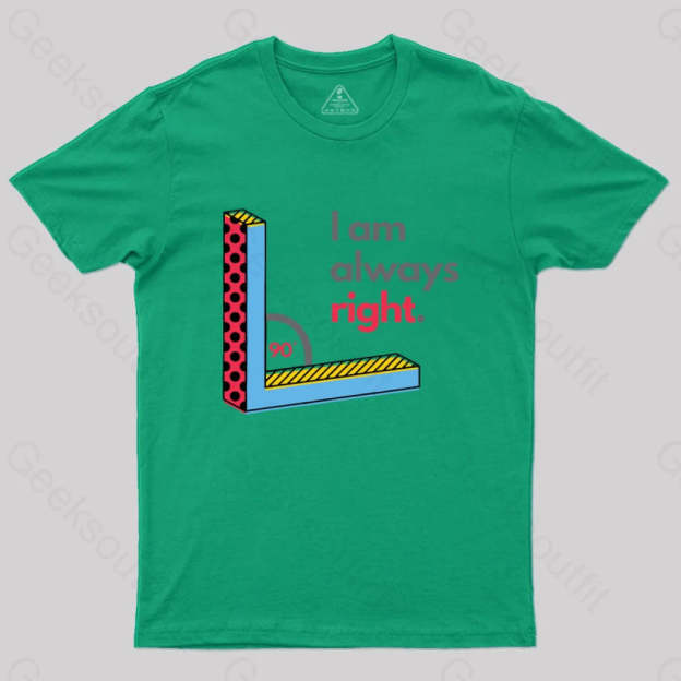 I Am Always Right Funny Math T-Shirt Green / S