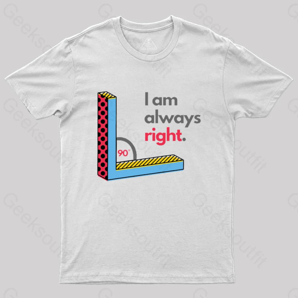I Am Always Right Funny Math T-Shirt White / S
