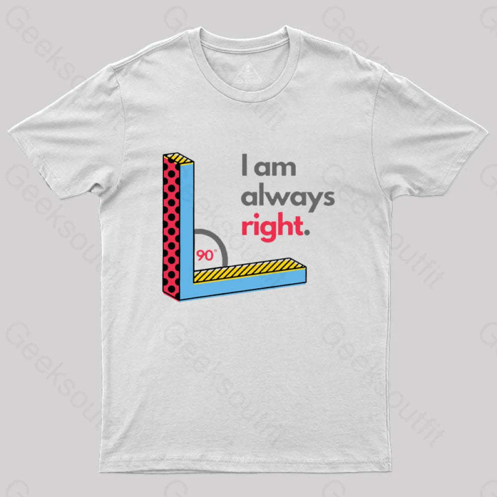 I Am Always Right Funny Math T-Shirt White / S