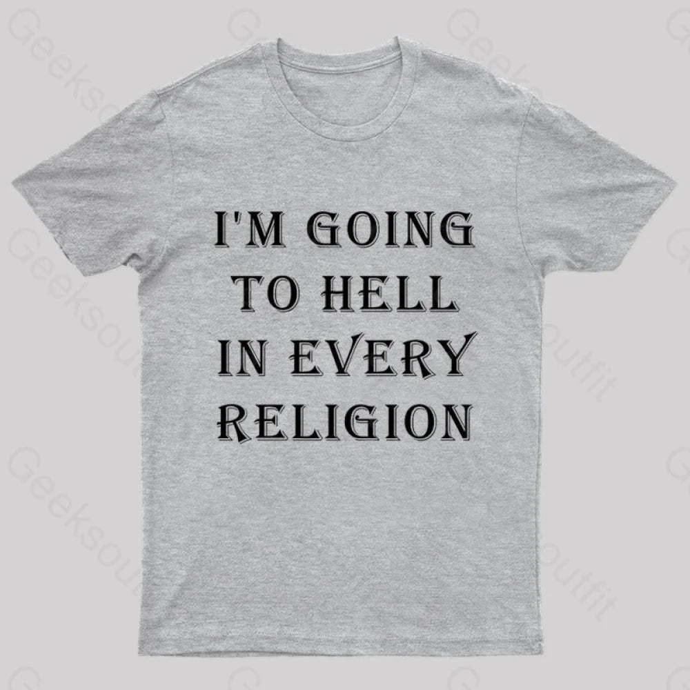 I Am Going To Hell In Every Religion Nerd T-Shirt Grey / S