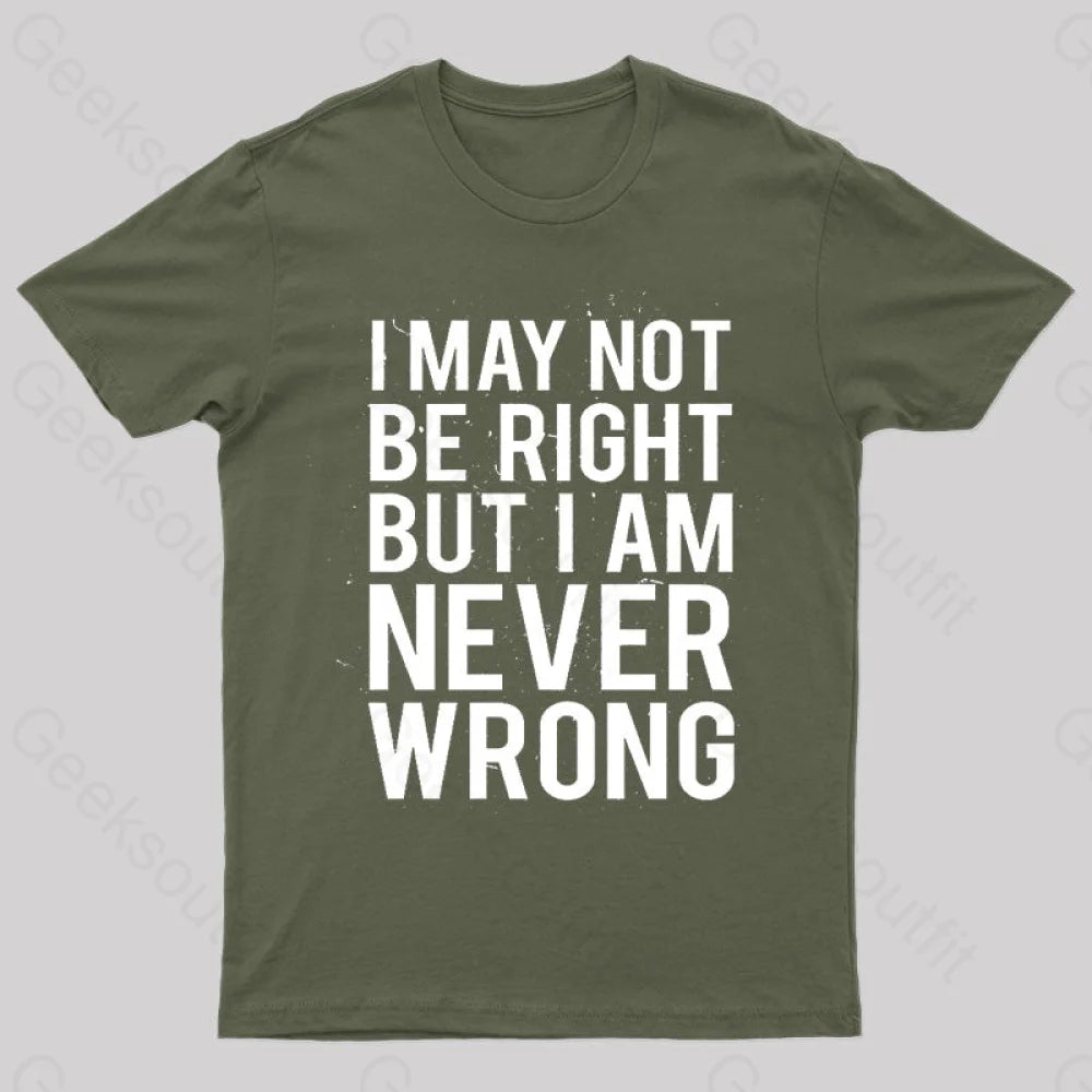 I Am Never Wrong Nerd T-Shirt Army Green / S