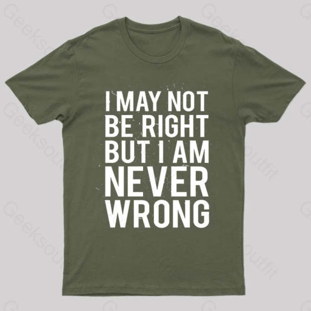 I Am Never Wrong Nerd T-Shirt Army Green / S