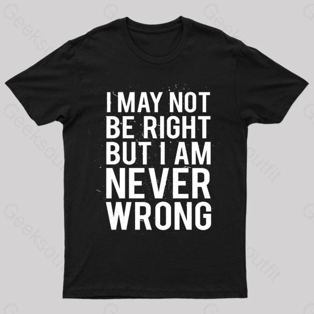 I Am Never Wrong Nerd T-Shirt Black / S