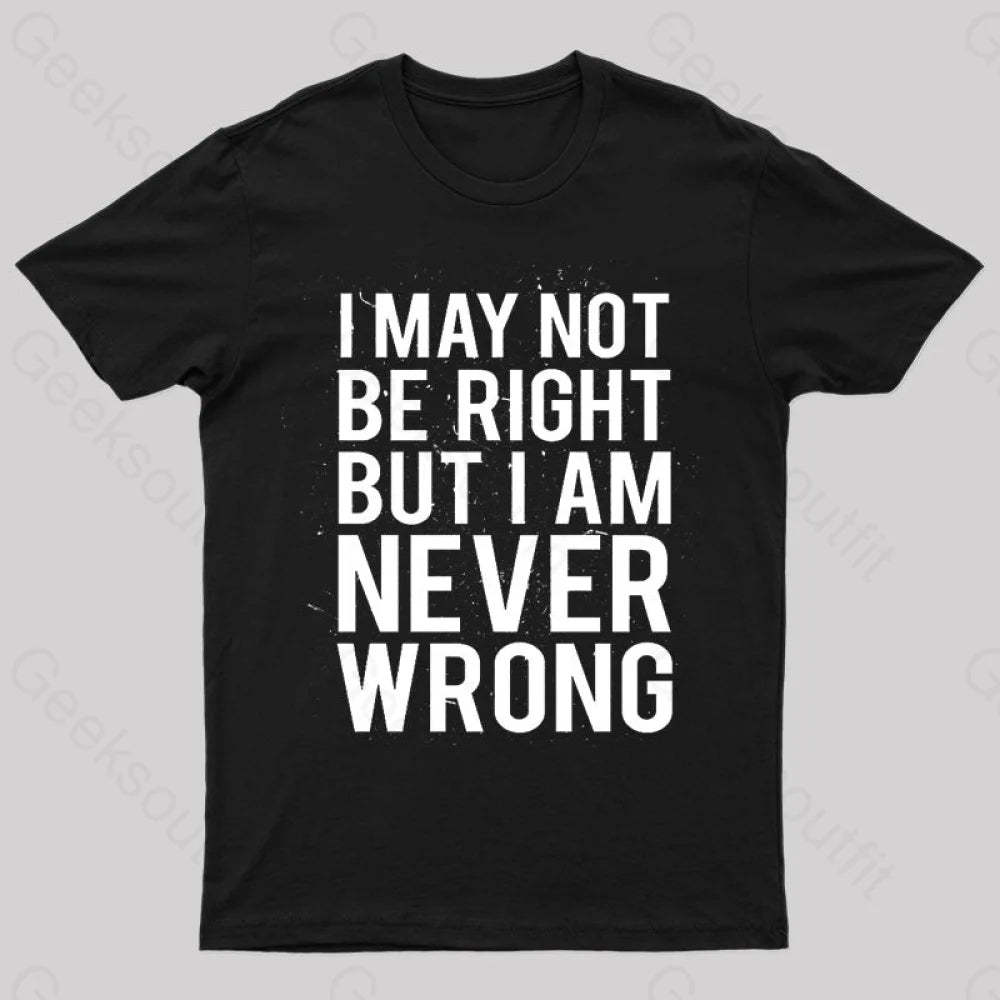 I Am Never Wrong Nerd T-Shirt Black / S