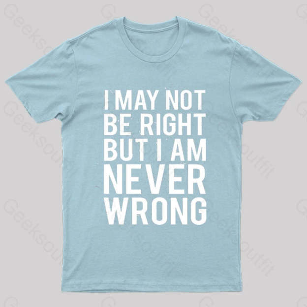 I Am Never Wrong Nerd T-Shirt Light Blue / S