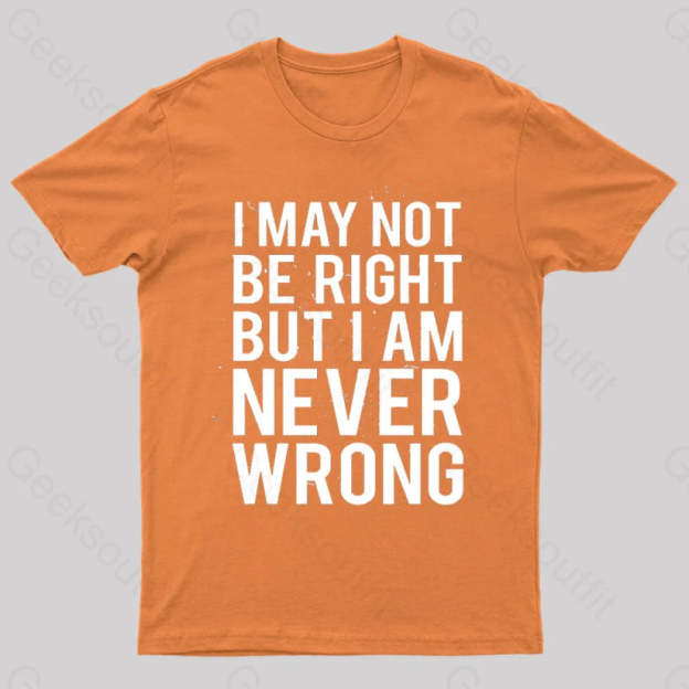 I Am Never Wrong Nerd T-Shirt Orange / S