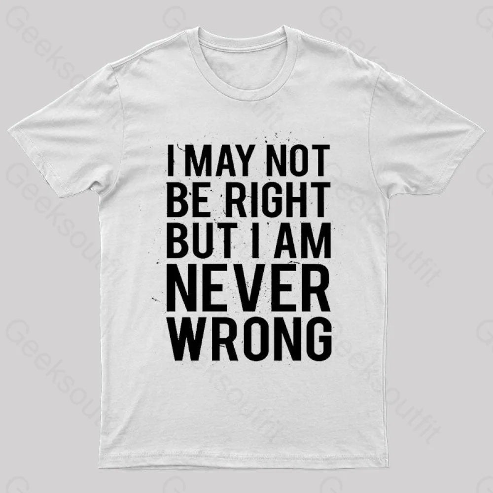 I Am Never Wrong Nerd T-Shirt White / S