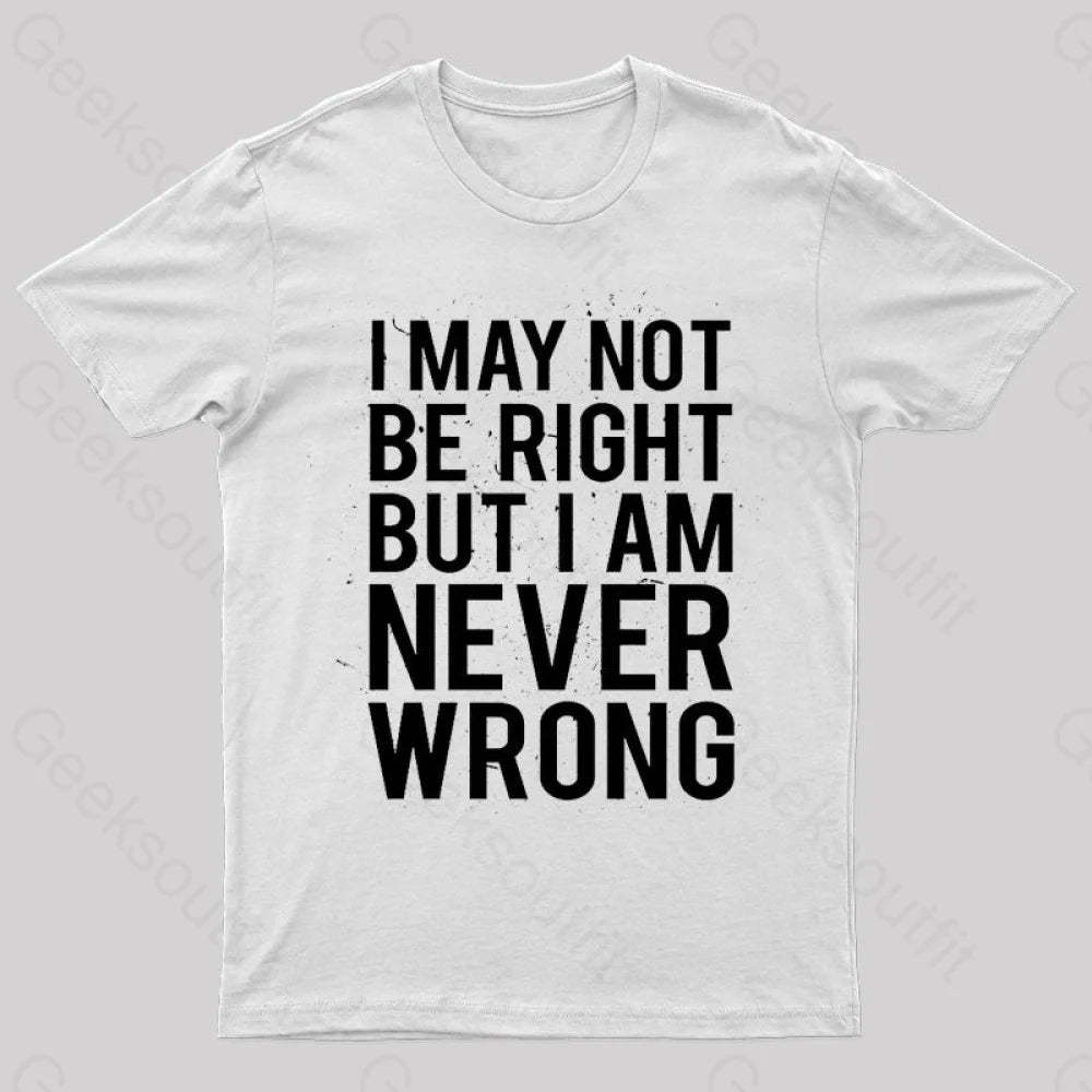 I Am Never Wrong Nerd T-Shirt White / S