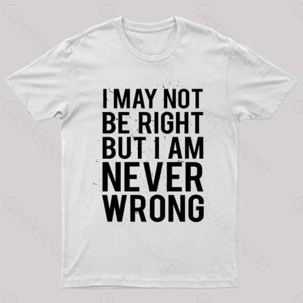 I Am Never Wrong Nerd T-Shirt White / S