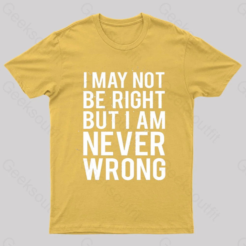 I Am Never Wrong Nerd T-Shirt Yellow / S
