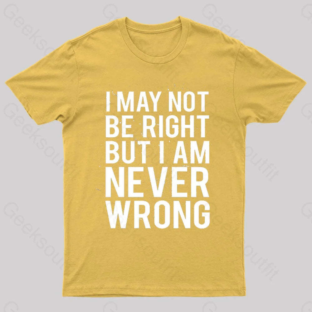 I Am Never Wrong Nerd T-Shirt Yellow / S