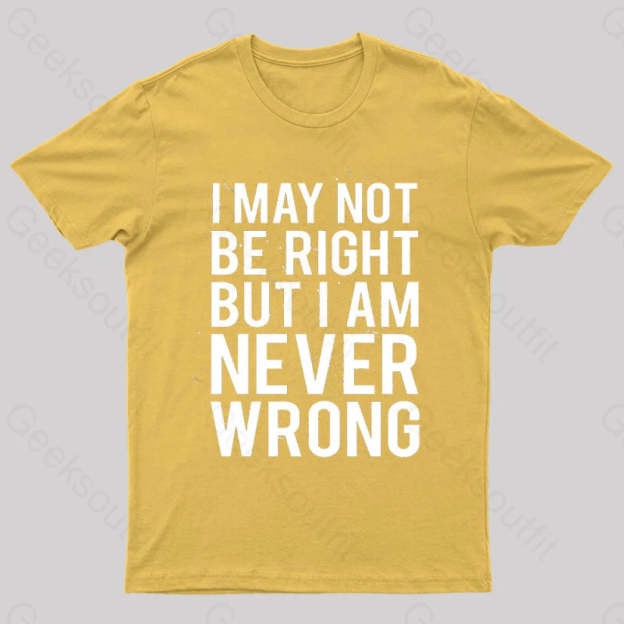 I Am Never Wrong Nerd T-Shirt Yellow / S