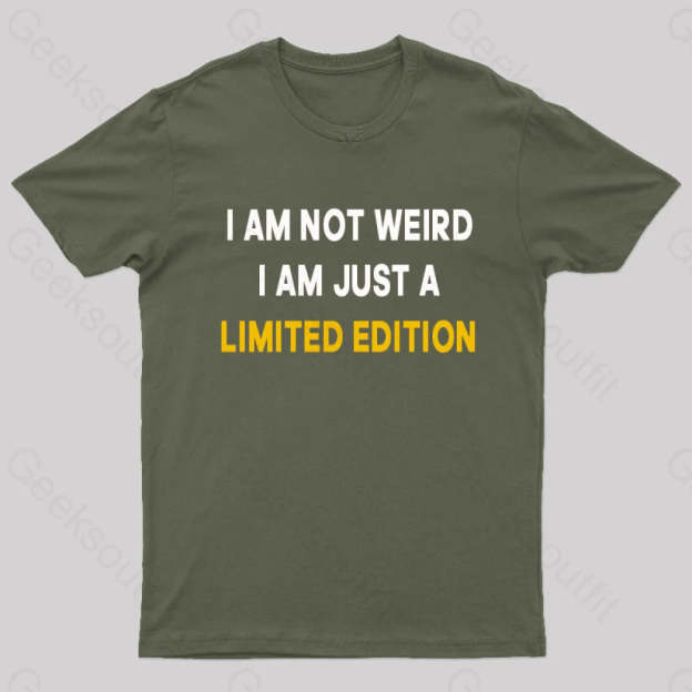 I Am Not Weird Just A Limited Edition Nerd T-Shirt Army Green / S