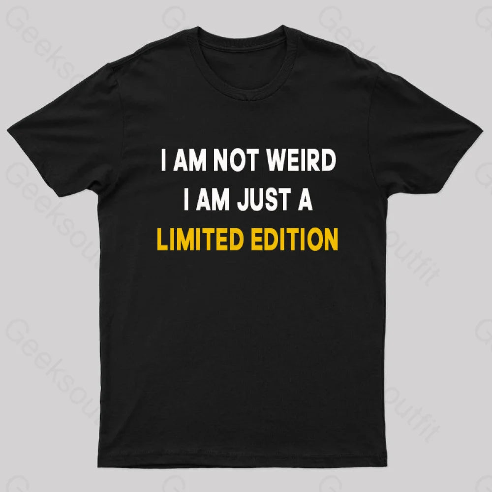 I Am Not Weird Just A Limited Edition Nerd T-Shirt Black / S