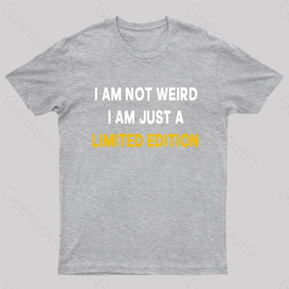 I Am Not Weird Just A Limited Edition Nerd T-Shirt Grey / S