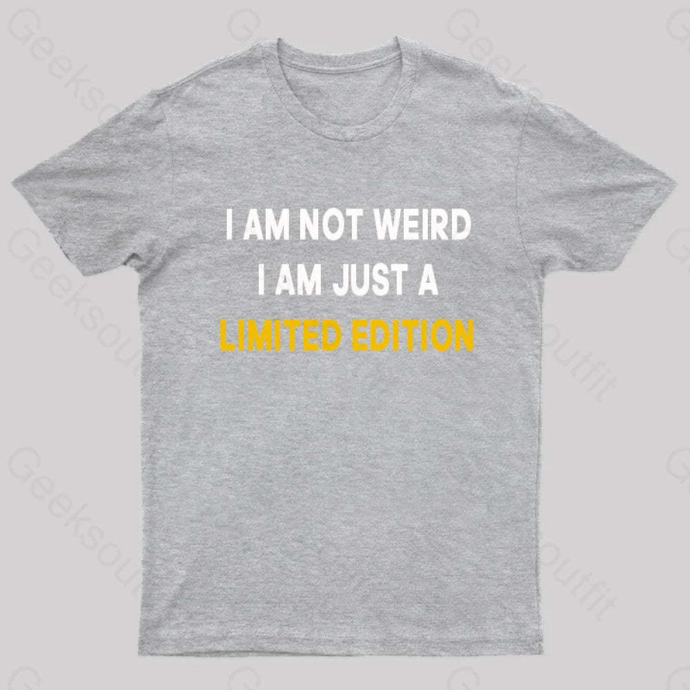 I Am Not Weird Just A Limited Edition Nerd T-Shirt Grey / S