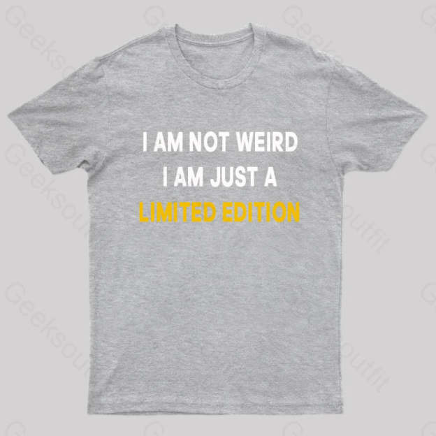 I Am Not Weird Just A Limited Edition Nerd T-Shirt Grey / S