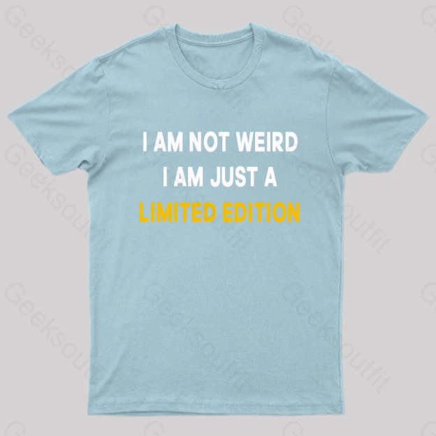 I Am Not Weird Just A Limited Edition Nerd T-Shirt Light Blue / S