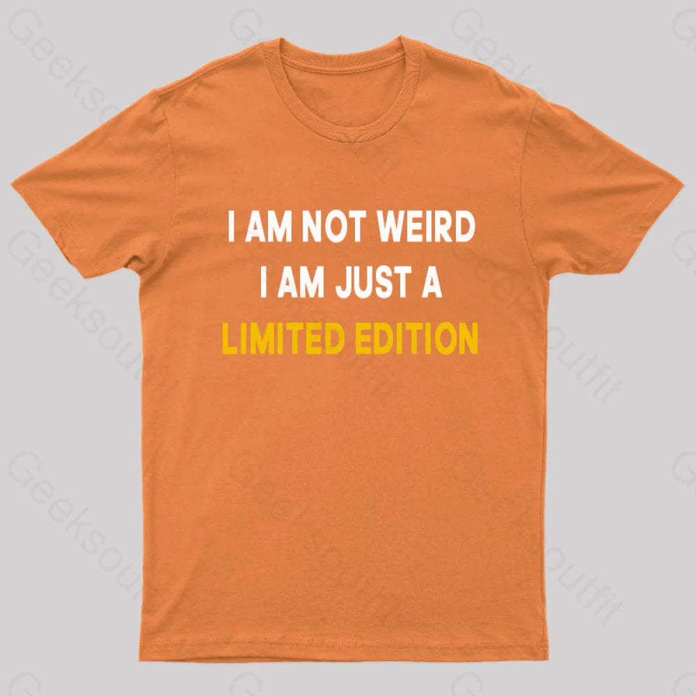 I Am Not Weird Just A Limited Edition Nerd T-Shirt Orange / S