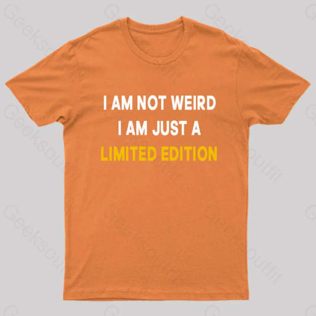 I Am Not Weird Just A Limited Edition Nerd T-Shirt Orange / S
