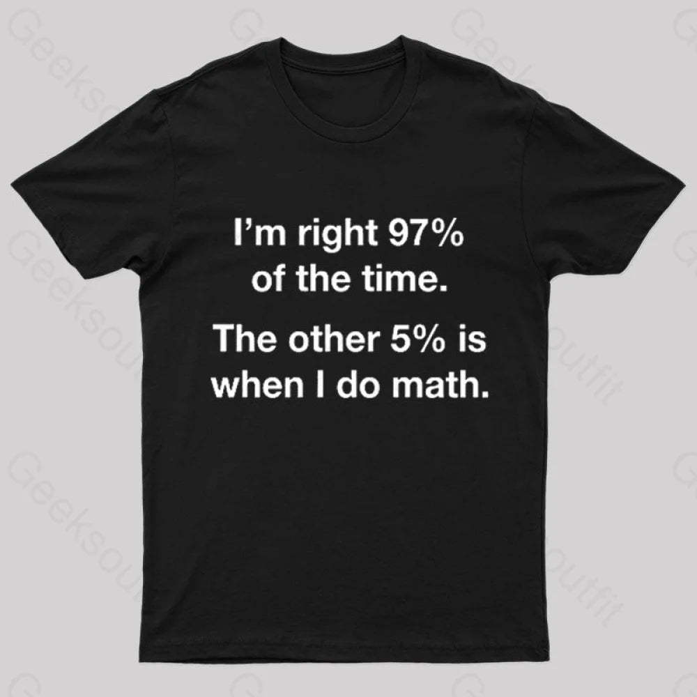 I Am Right 97 Percent Of The Time Nerd T-Shirt Black / S