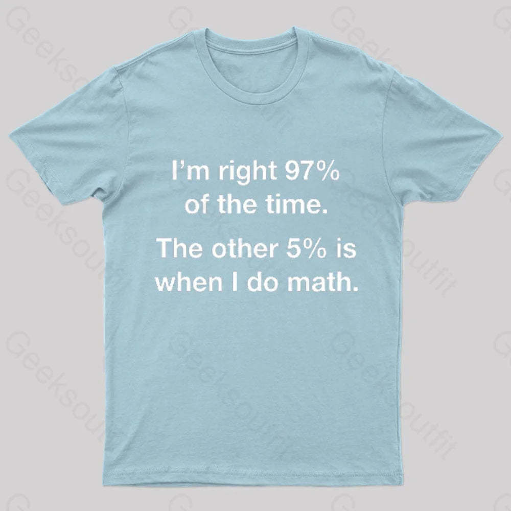 I Am Right 97 Percent Of The Time Nerd T-Shirt Light Blue / S