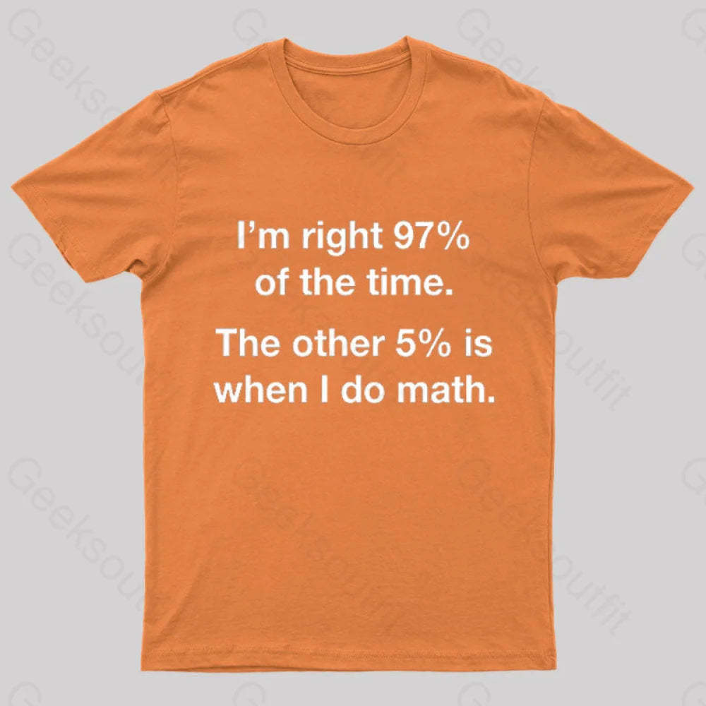 I Am Right 97 Percent Of The Time Nerd T-Shirt Orange / S