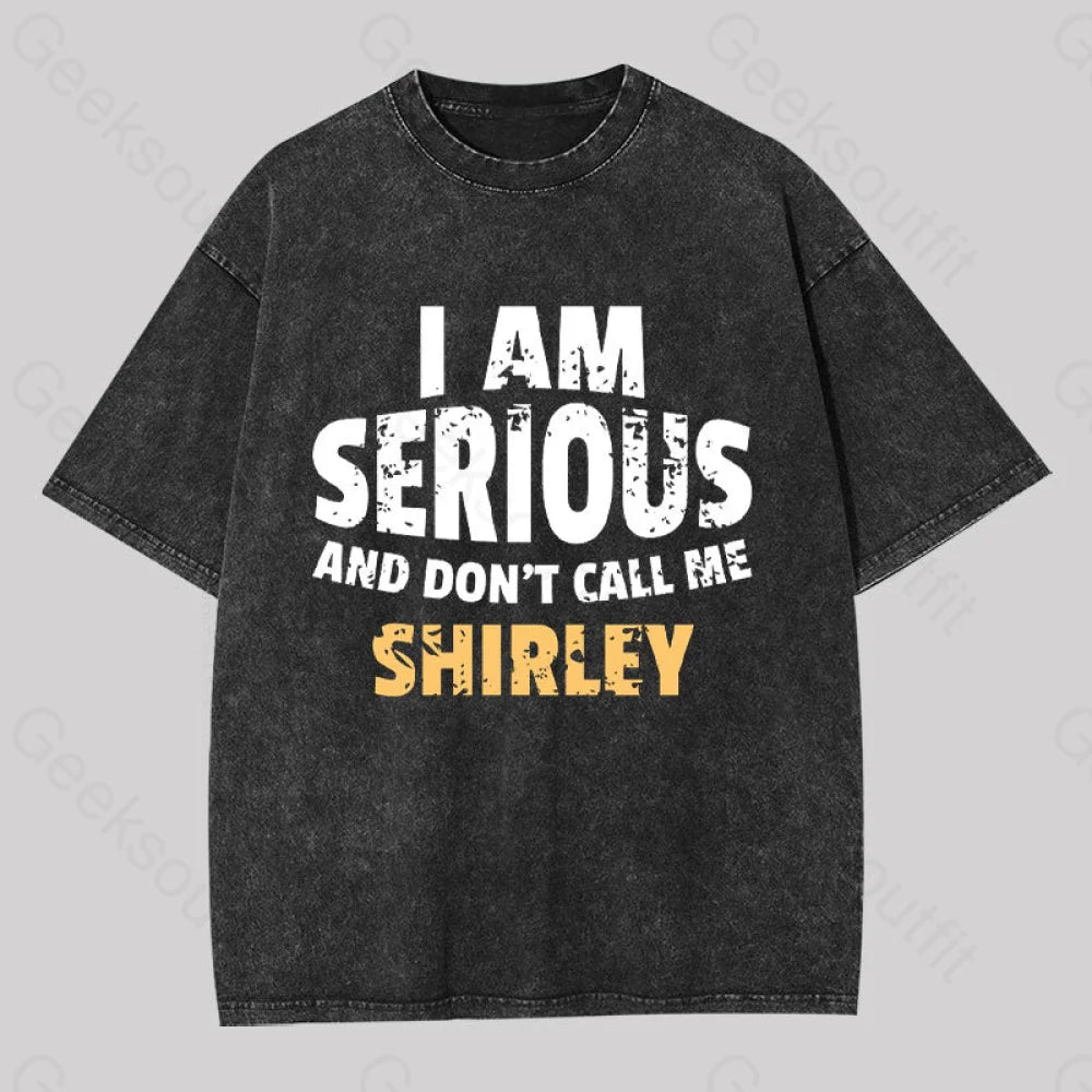 I Am Serious And Don?��t Call Me Shirley Washed T-Shirt Black / S