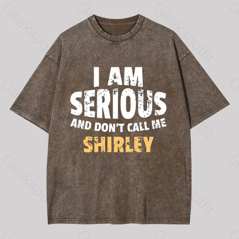 I Am Serious And Don?��t Call Me Shirley Washed T-Shirt Coffee / S