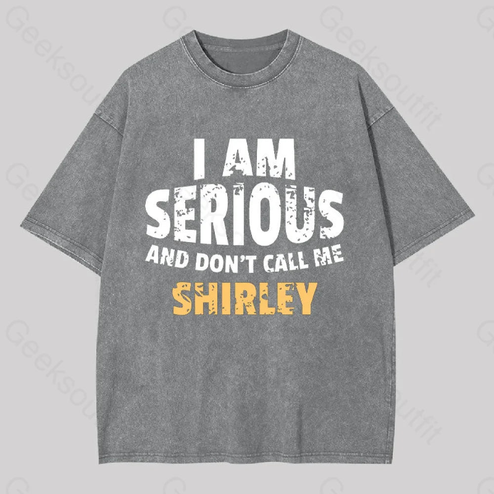 I Am Serious And Don?��t Call Me Shirley Washed T-Shirt Grey / S