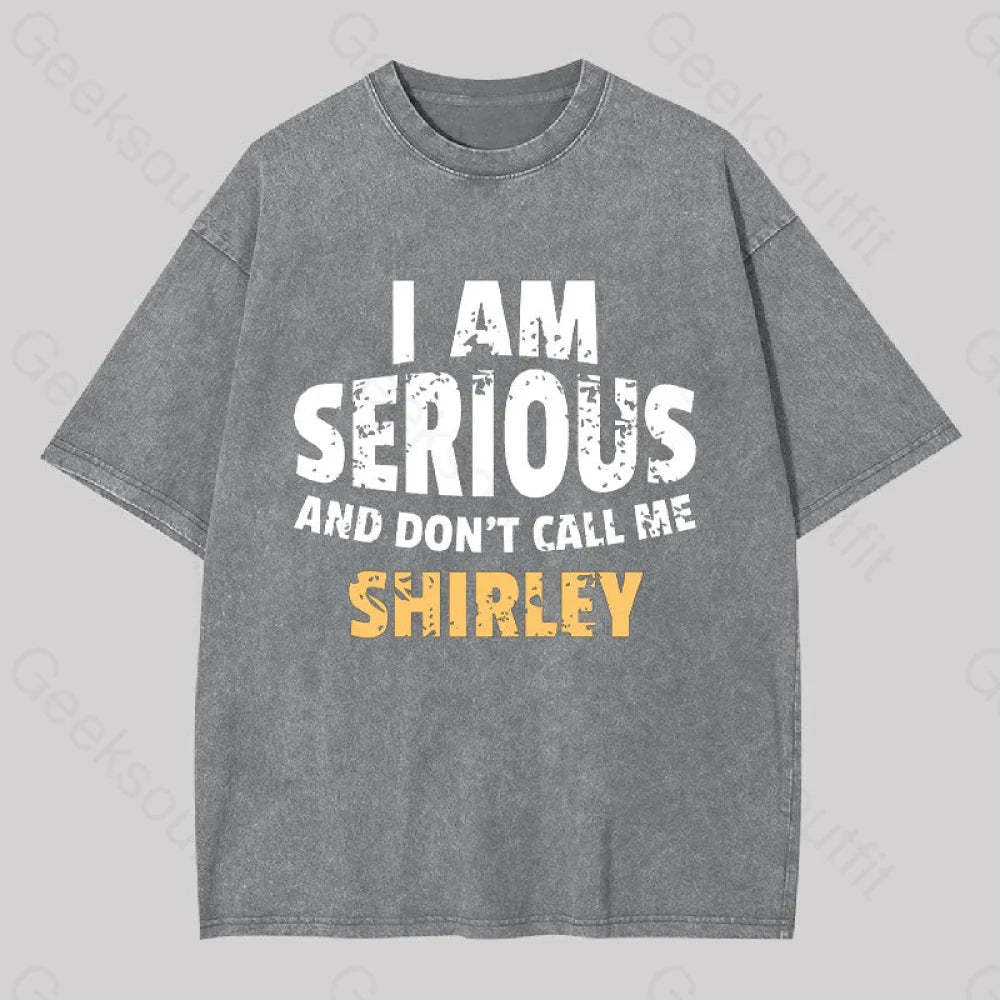 I Am Serious And Don?��t Call Me Shirley Washed T-Shirt Grey / S