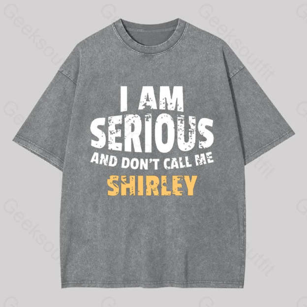 I Am Serious And Don?��t Call Me Shirley Washed T-Shirt Grey / S