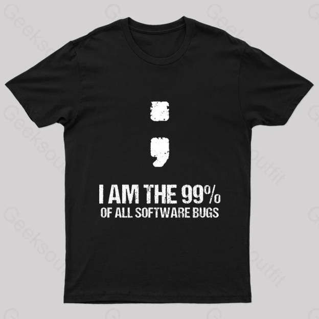 I Am The 99% Of All Software Bugs Nerd T-Shirt Black / S