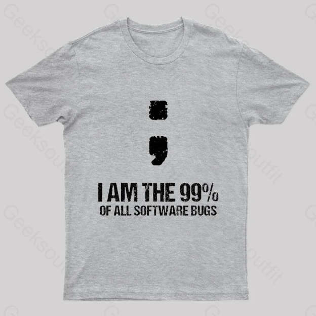 I Am The 99% Of All Software Bugs Nerd T-Shirt Grey / S