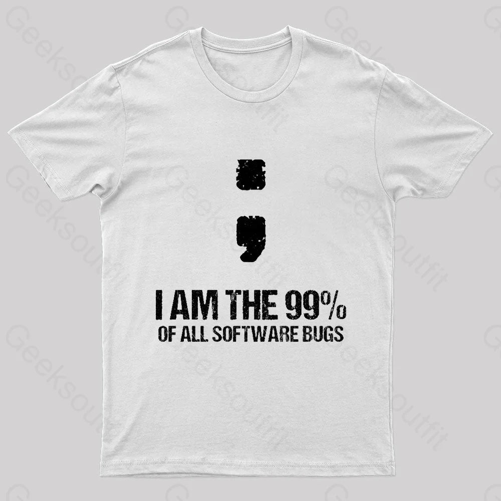 I Am The 99% Of All Software Bugs Nerd T-Shirt White / S
