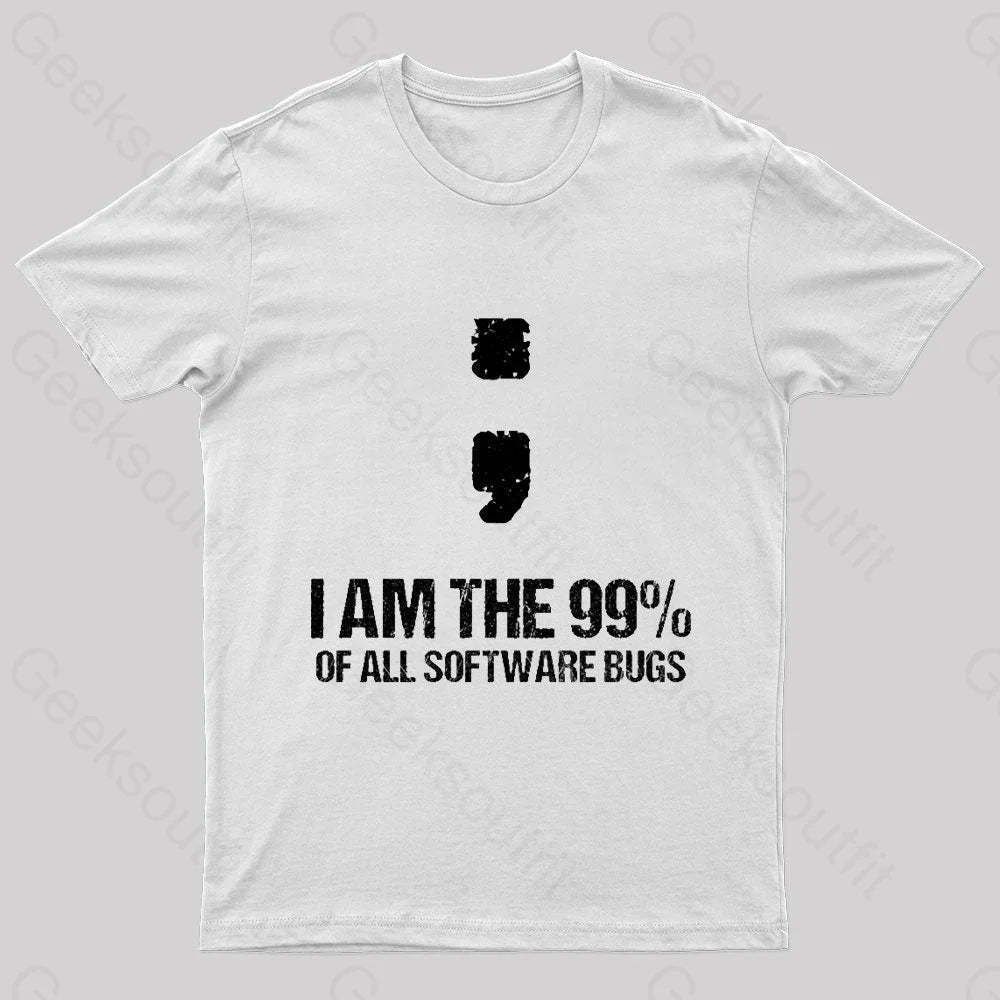 I Am The 99% Of All Software Bugs Nerd T-Shirt White / S