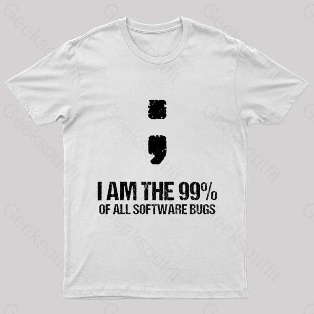 I Am The 99% Of All Software Bugs Nerd T-Shirt White / S