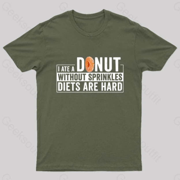 I Ate A Donut Without Sprinkles Diets Are Hard Nerd T-Shirt Army Green / S