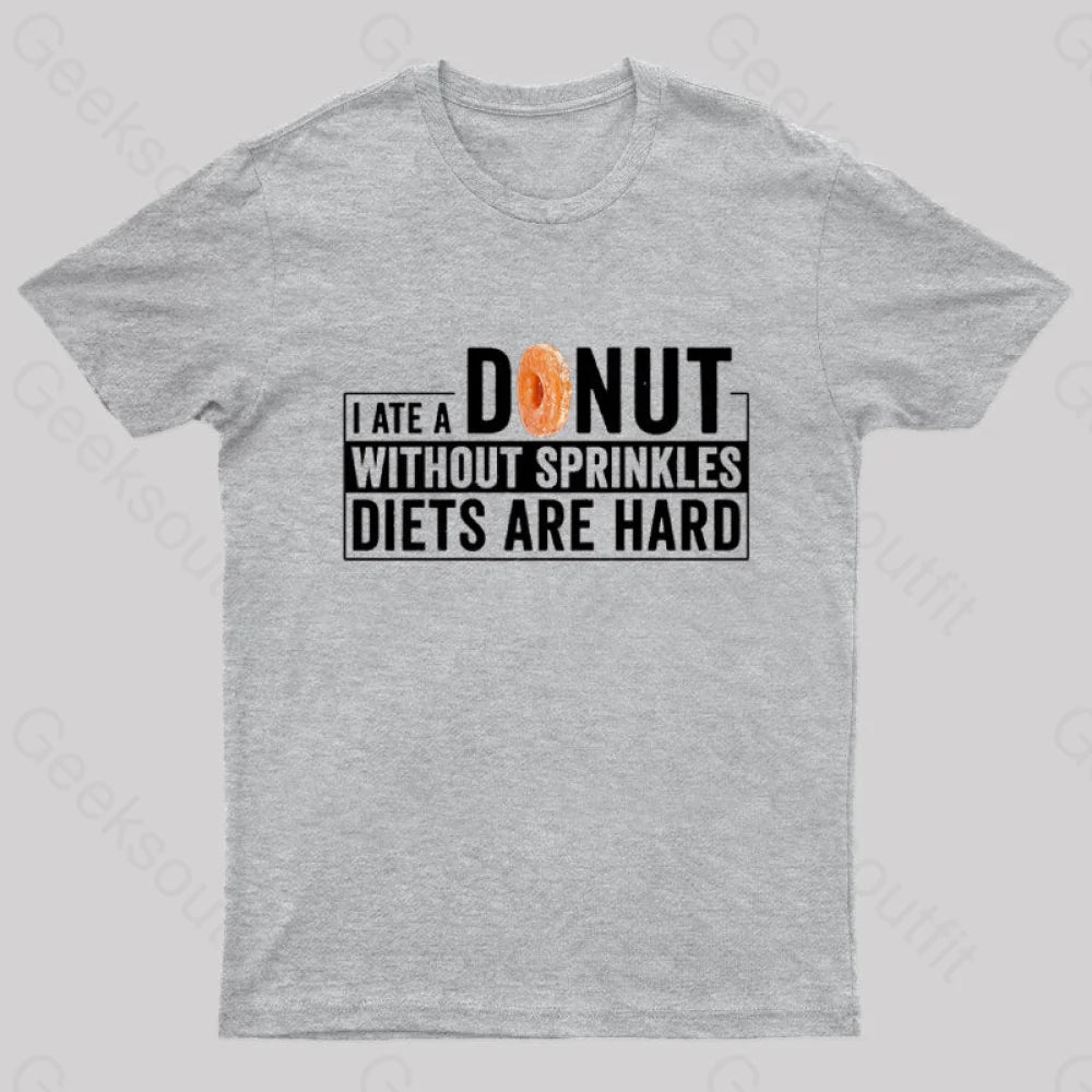 I Ate A Donut Without Sprinkles Diets Are Hard Nerd T-Shirt Grey / S