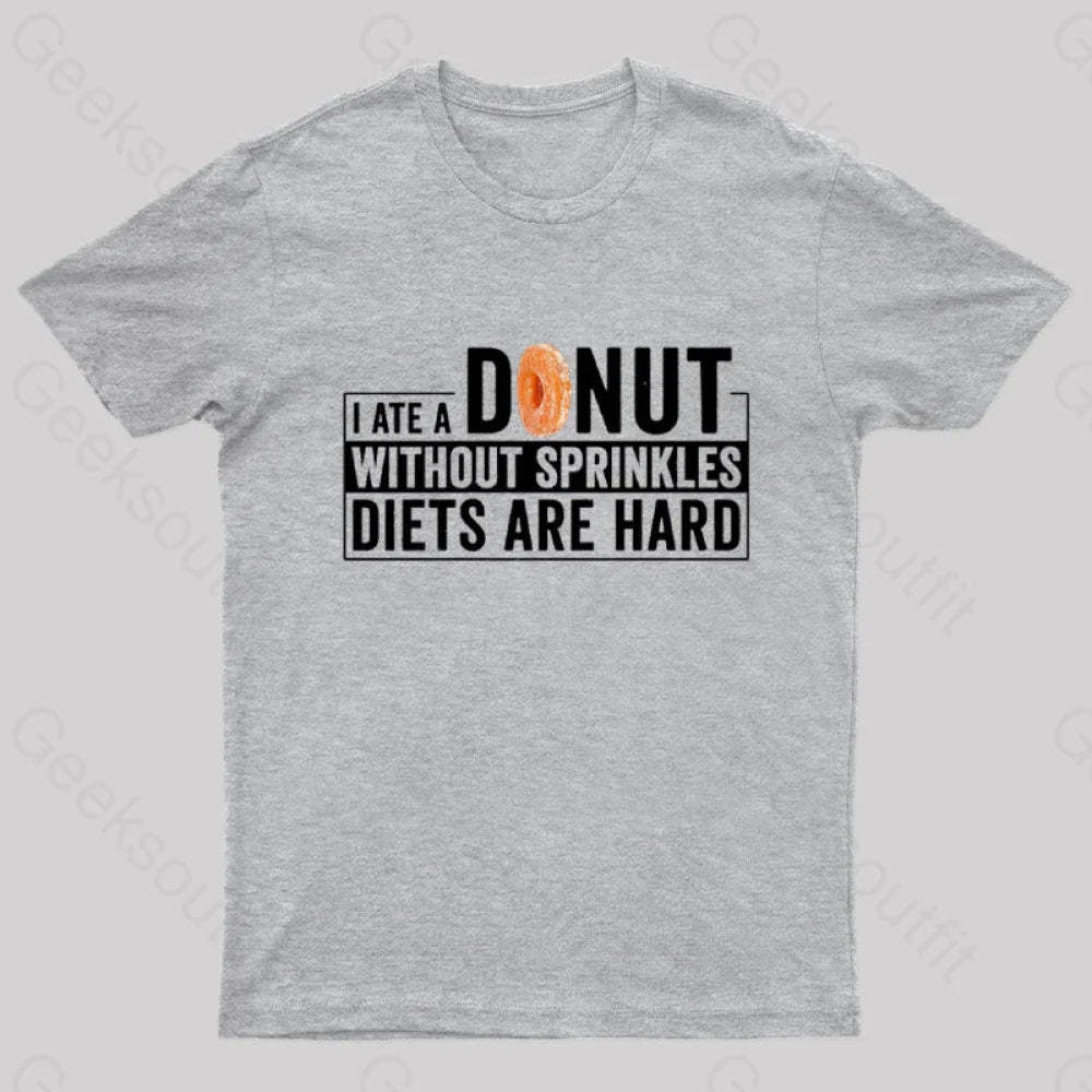I Ate A Donut Without Sprinkles Diets Are Hard Nerd T-Shirt Grey / S