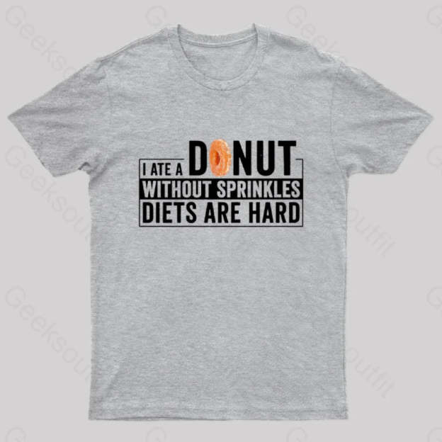 I Ate A Donut Without Sprinkles Diets Are Hard Nerd T-Shirt Grey / S