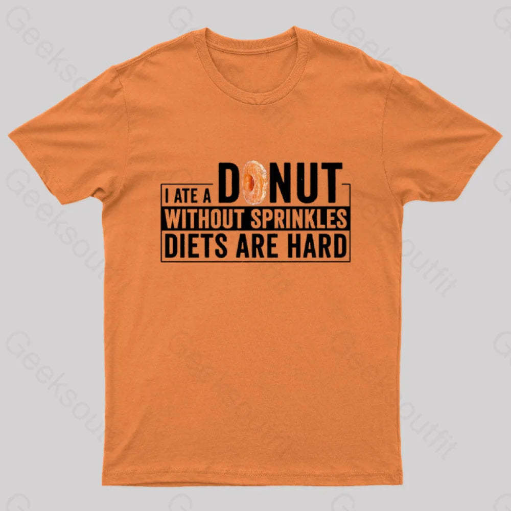 I Ate A Donut Without Sprinkles Diets Are Hard Nerd T-Shirt Orange / S
