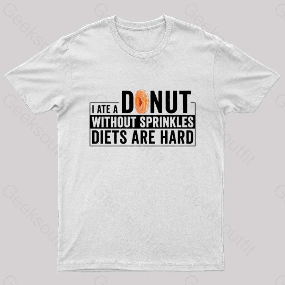 I Ate A Donut Without Sprinkles Diets Are Hard Nerd T-Shirt White / S