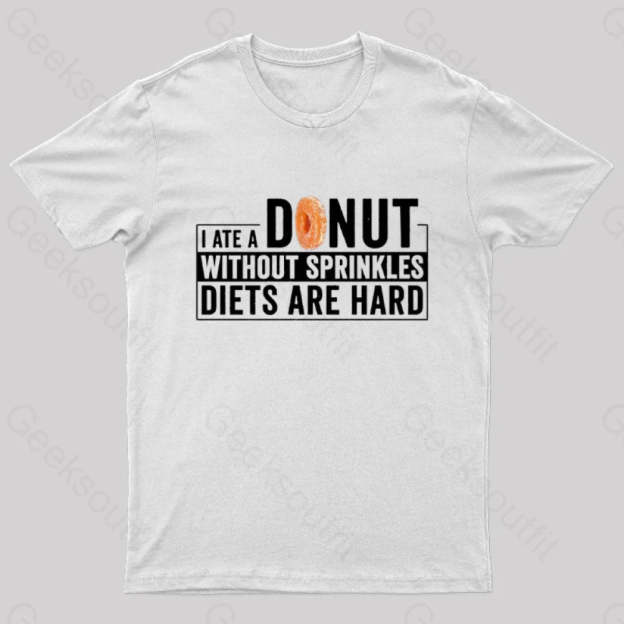 I Ate A Donut Without Sprinkles Diets Are Hard Nerd T-Shirt White / S