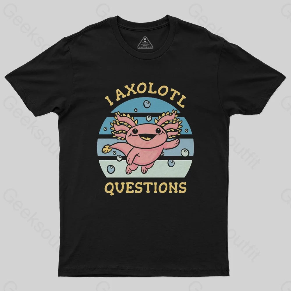 I axolotl questions T-Shirt - Geeksoutfit
