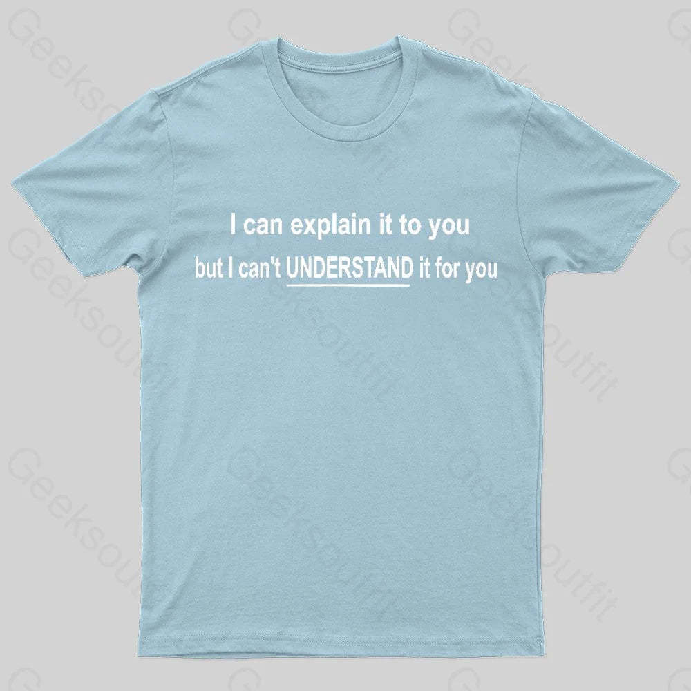 I Can Explain It To You But Can’t Understand For Your Nerd T-Shirt Light Blue / S