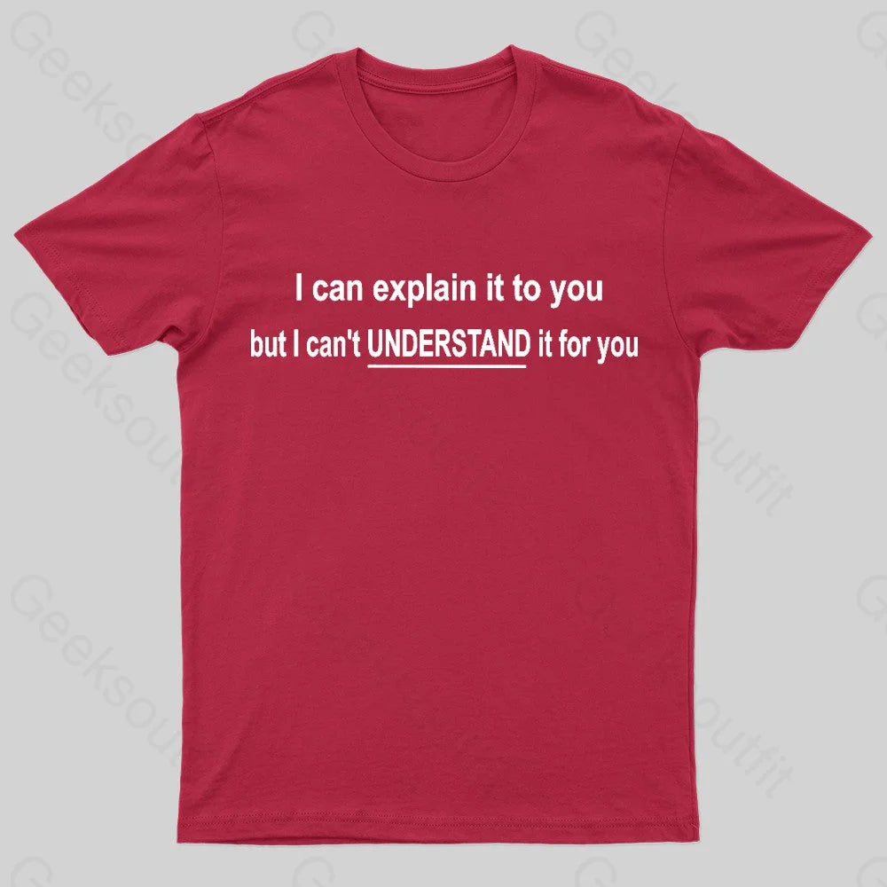 I Can Explain It To You But Can’t Understand For Your Nerd T-Shirt Red / S