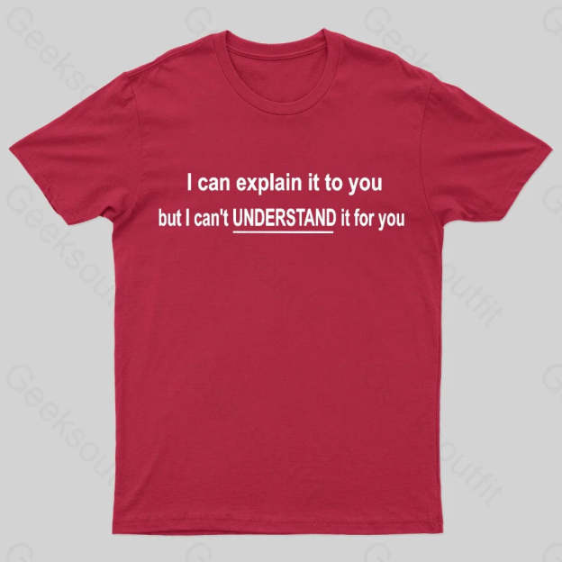 I Can Explain It To You But Can’t Understand For Your Nerd T-Shirt Red / S